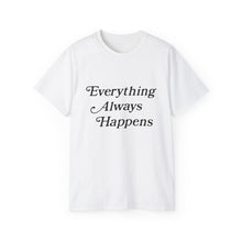 Load image into Gallery viewer, Everything Always Happens Tee
