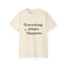 Load image into Gallery viewer, Everything Always Happens Tee
