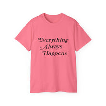 Load image into Gallery viewer, Everything Always Happens Tee
