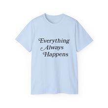 Load image into Gallery viewer, Everything Always Happens Tee
